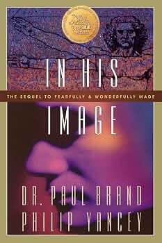 In His Image by Dr. Paul Brand and Philip Yancey