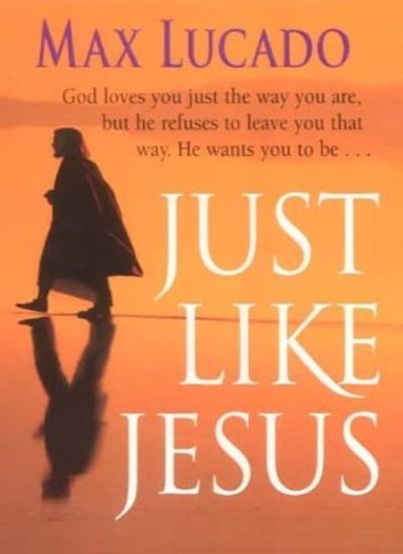 Just Like Jesus by Max Lucado