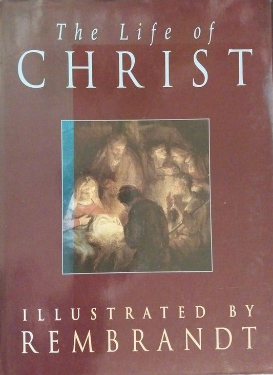 Life of Christ: Illustrated by Rembrandt