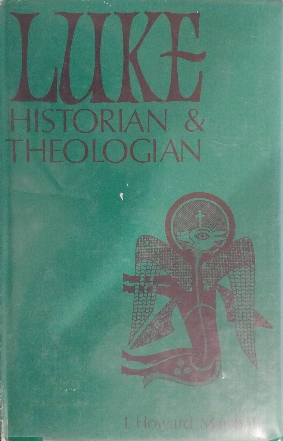 Luke: Historian and Theologian by I.Howard Marshall