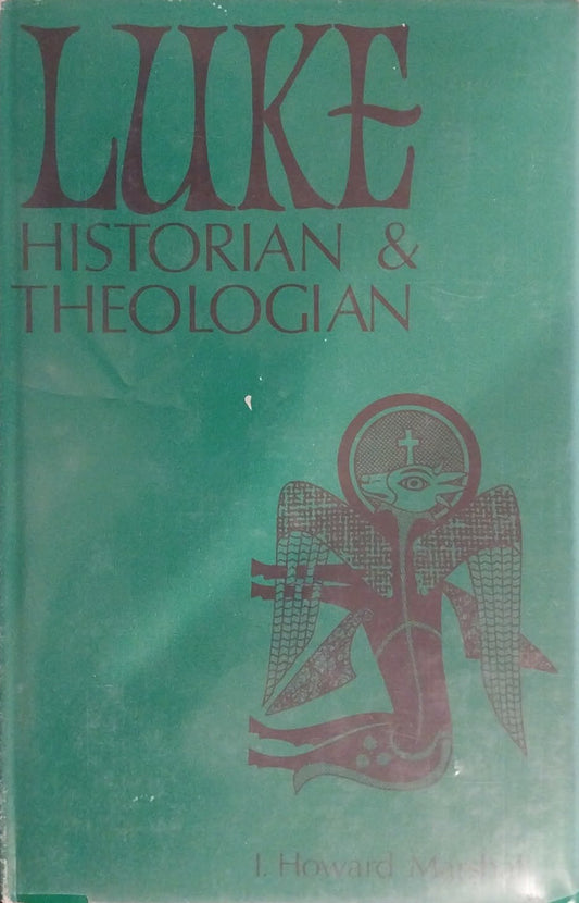 Luke: Historian and Theologian by I.Howard Marshall