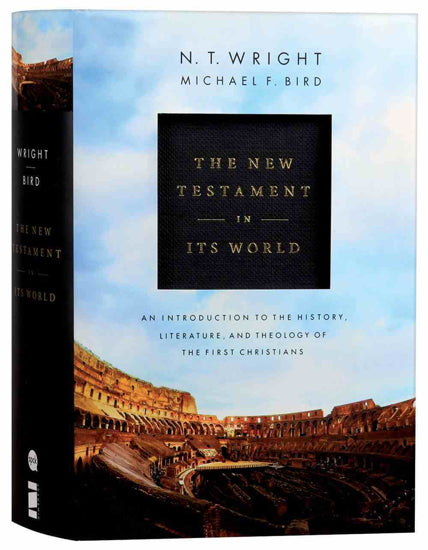 New Testament in Its World: An Introduction to the History, Literature, and Theology of the First Christians by Michael Bird and NT Wright