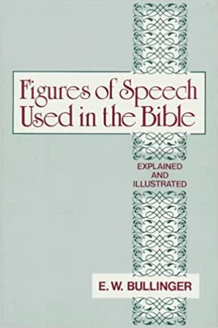 Figures of Speech Used In The Bible by E.W. Bullinger