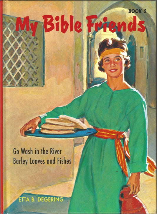 My Bible Friends Book 5: Go Wash in the River/Barley Loaves and Fishes by Etta B. Degering