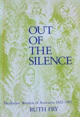 Out of the Silence: Methodist Women of Aotearoa 1822-1985 by Ruth Fry