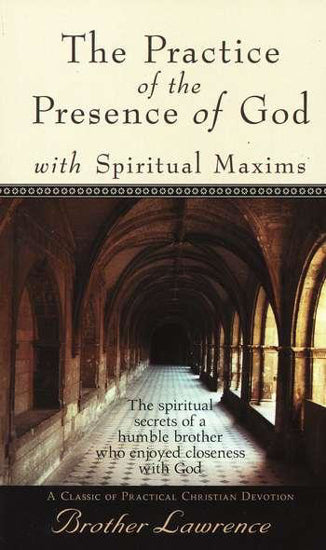Practice of the Presence of God with Spiritual Maxims by Brother Lawrence