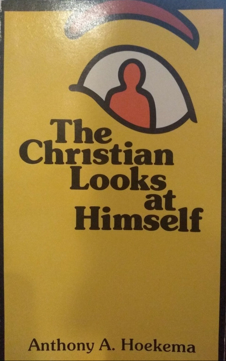 The Christian Looks at Himself by Anthony A. Hoekema