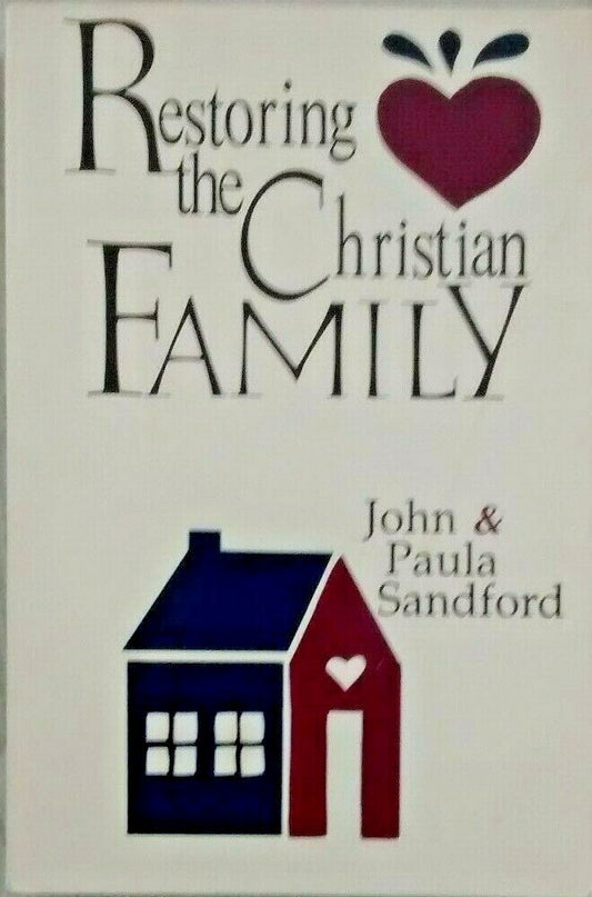 Restoring the Christian Family by John and Paula Sandford