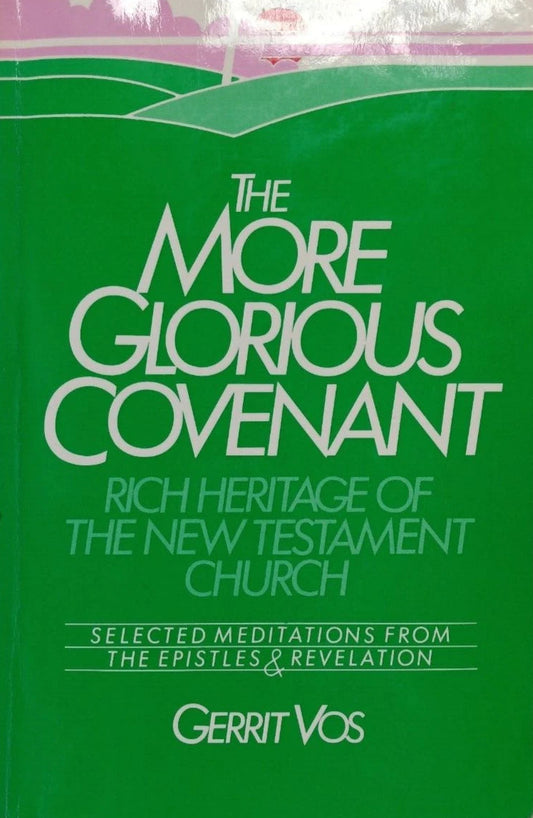 Book cover of 'The More Glorious Covenant' by Gerrit Vos with green background and white text.