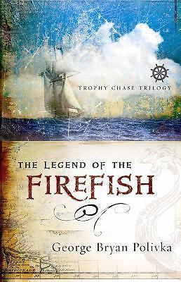 Legend of the Firefish (Trophy Chase #1) by George Bryan Polivka