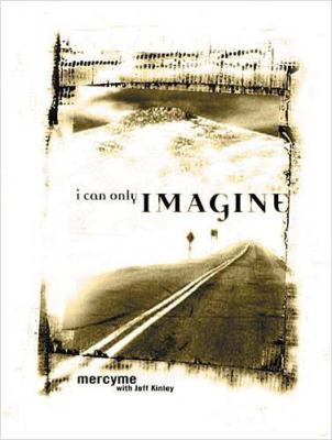I Can Only Imagine: Becoming the Worshipper You Long to Be by Mercyme