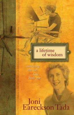 A Lifetime of Wisdom by Joni Eareckson Tada