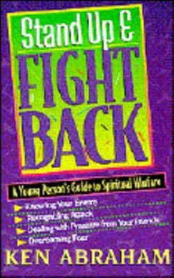 Stand Up & Fight Back: A Young Person's Guide to Spiritual Warfare by Ken Abraham
