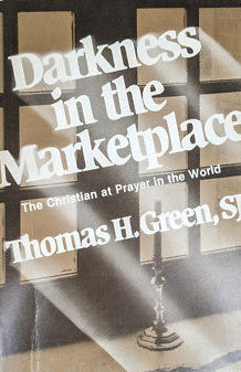 Darkness in the Marketplace by Thomas H. Green, SJ