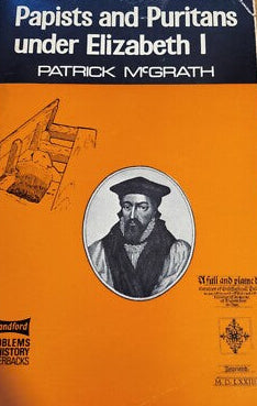 Papists and Puritans Under Elizabeth I by Patrick McGrath