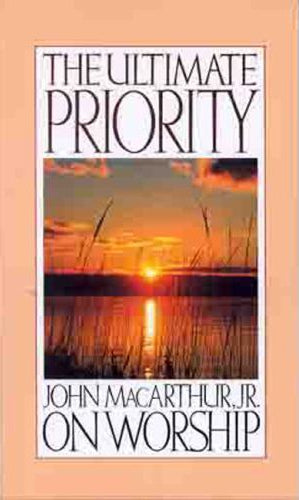 Ultimate Priority by John MacArthur