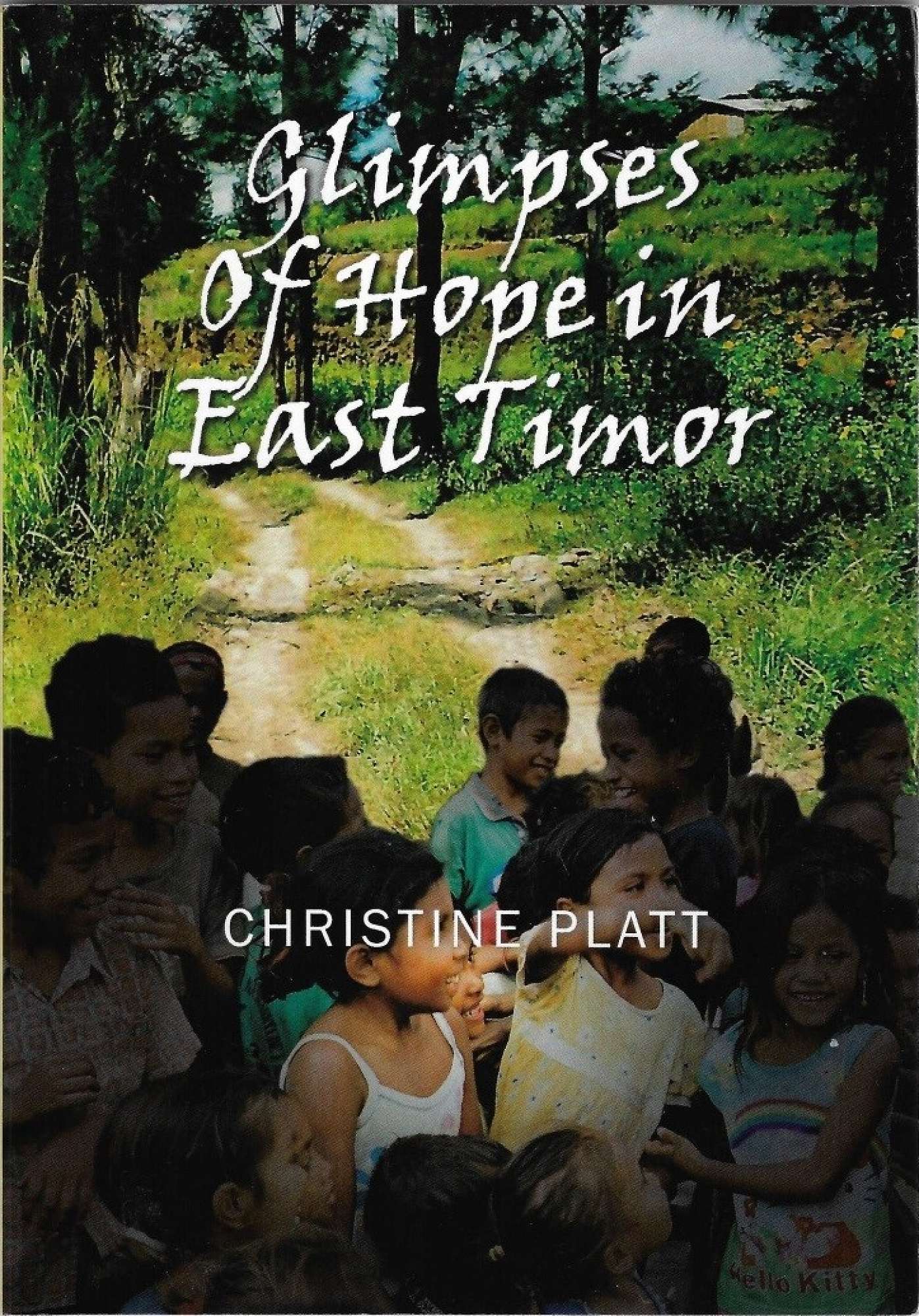 Glimpses of Hope in East Timor by Christine Platt