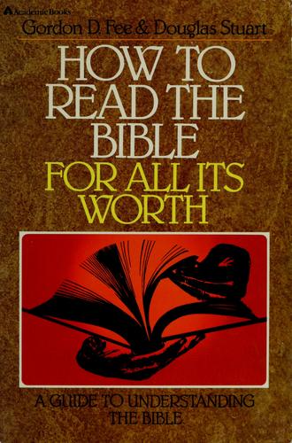 How to Read the Bible for All its Worth  by Gordon D. Fee and Douglas Stuart