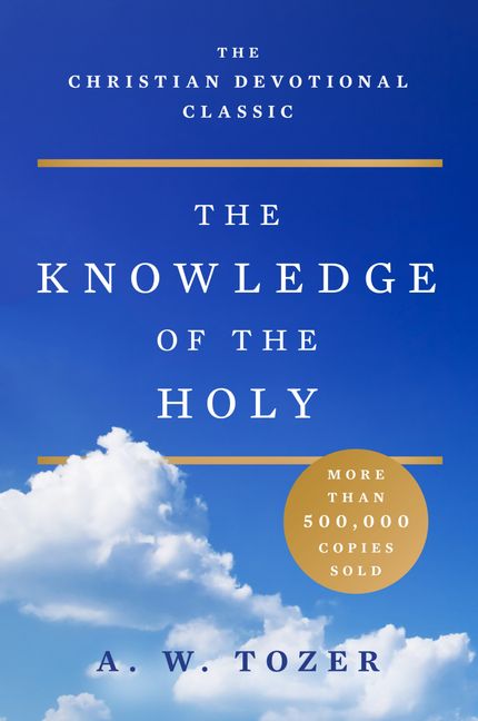 Knowledge of the Holy by A.W. Tozer
